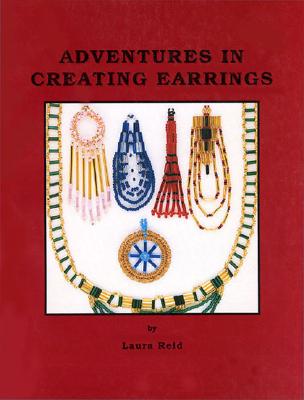 Adventures in Creating Earrings - Reid, Laura, and Smith, Montejon (Editor)