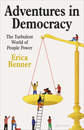 Adventures in Democracy: The Turbulent World of People Power