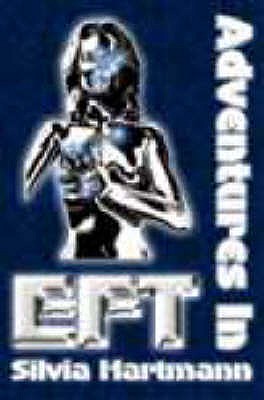 Adventures in EFT: The Essential Field Guide to Emotional Freedom Techniques - Hartmann, Silvia