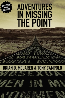 Adventures in Missing the Point: How the Culture-Controlled Church Neutered the Gospel - McLaren, Brian D, and Campolo, Tony