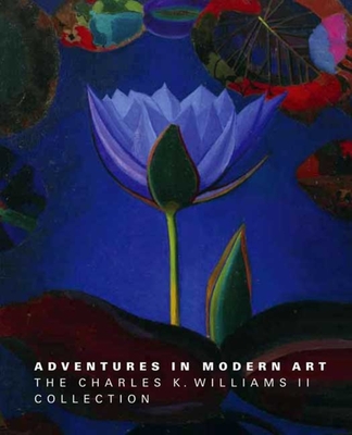 Adventures in Modern Art: The Charles K. Williams II Collection - Shoemaker, Innis Howe, and Criss, Jennifer T (Contributions by), and Foster, Kathleen A (Contributions by)