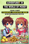 Adventures in the World of Money: Your First Financial Education Book