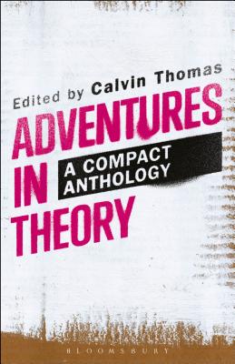 Adventures in Theory: A Compact Anthology - Thomas, Calvin (Editor)