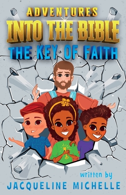 Adventures Into The Bible The Key Of Faith - Michelle, Jacqueline