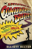 Adventures of a Continental Drifter: An Around-The-World Excursion Into Weirdness, Danger, Lust, and the Perils of Street Food - Hester, Eliott, and Hester, Elliott
