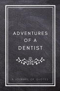 Adventures of A Dentist: A Journal of Quotes: Prompted Quote Journal (5.25inx8in) Dentist Gift for Women or Men, Dentist Appreciation Gift, New Dentist Gifts, Dentist Week Gifts, Dental School Gifts, Dentist Graduation Gift, Dentist Memory Book, Best...