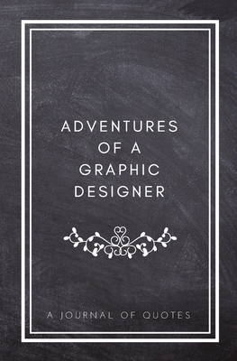 Adventures of A Graphic Designer: A Journal of Quotes: Prompted Quote Journal (5.25inx8in) Graphic Designer Gift for Men or Women, New Graphic Designer Gifts, Graphic Designer Graduation Gifts, Memory Book, Best Graphic Designer Gift, QUOTE BOOK FOR GRAPH - Daily Quote Journals, and Indigo Journals