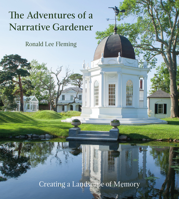 Adventures of a Narrative Gardener: Creating a Landscape of Memory - Fleming, Ronald Lee