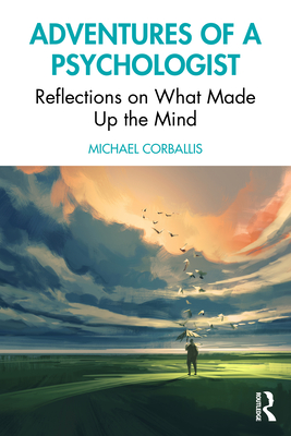 Adventures of a Psychologist: Reflections on What Made Up the Mind - Corballis, Michael