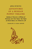 Adventures of a Russian Puppet Theatre: Including Its Discoveries in Making and Performing with Hand-Puppets, Rod-Puppets and Shadow-Figures