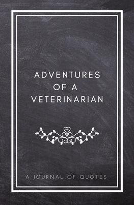 Adventures of A Veterinarian: A Journal of Quotes: Prompted Quote Journal (5.25inx8in) Veterinarian Gift for Men or Women, Vet Appreciation Gifts, New Veterinarian Gifts, Veterinarian Graduation Gifts, Veterinarian Memory Book, Best Vet Gift, QUOTE BOOK F - Daily Quote Journals, and Indigo Journals