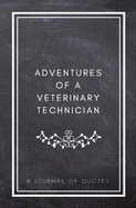 Adventures of A Veterinary Technician: A Journal of Quotes: Prompted Quote Journal (5.25inx8in) Veterinary Technician Gift for Men or Women, Vet Tech Appreciation Gifts, New Vet Tech Gifts, Vet Tech Memory Book, Employee Appreciation, Best Vet Tech Gift,