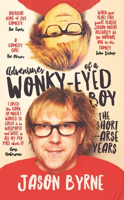 Adventures of a Wonky-Eyed Boy: The Short-Arse Years: Jason Byrne's Memoir - Byrne, Jason