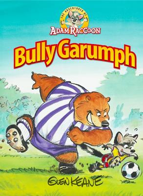 Adventures of Adam Raccoon: Bully Garumph - Keane, Glen
