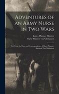 Adventures of an Army Nurse in Two Wars; Ed. from the Diary and Correspondence of Mary Phinney, Baroness Von Olnhausen