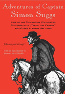 Adventures of Captain Simon Suggs: Late of the Tallapoosa Volunteers: Together With "Taking the Census," and Other Alabama Sketches