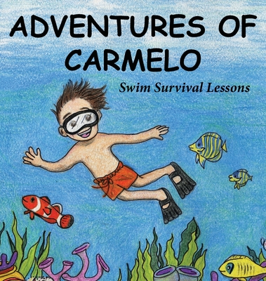 Adventures of Carmelo-Swim Survival Lessons - Berri, Fred, and Sierzant, Janet (Prepared for publication by)