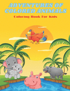 ADVENTURES OF COLORED ANIMALS - Coloring Book For Kids