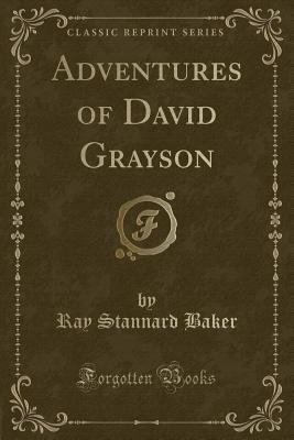 Adventures of David Grayson (Classic Reprint) - Baker, Ray Stannard