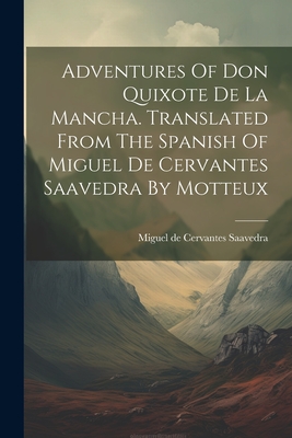Adventures Of Don Quixote De La Mancha. Translated From The Spanish Of Miguel De Cervantes Saavedra By Motteux - Cervantes Saavedra, Miguel de 1547-1 (Creator)
