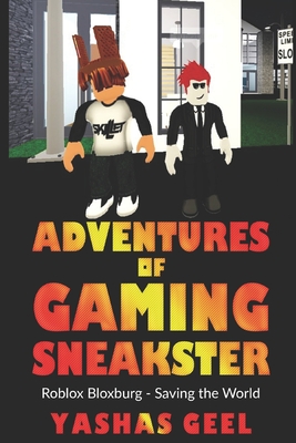 Adventures of Gaming Sneakster: Roblox Bloxburg: Saving the World - Geel, Yashas