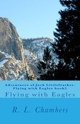 Adventures of Jack Littlefeather. Flying with Eagles book5: Flying with Eagles - Chambers, R L