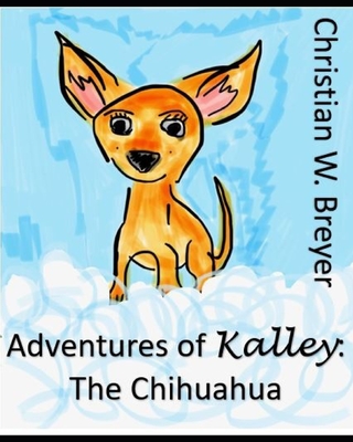 Adventures of Kalley: the Chihuahua - Breyer, Christian W