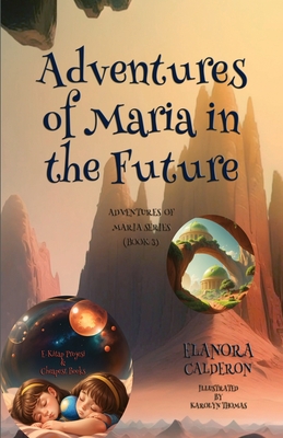 Adventures of Maria in the Future - Calderon, Elanora, and Thomas, Karolyn