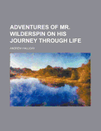 Adventures of Mr. Wilderspin on His Journey Through Life