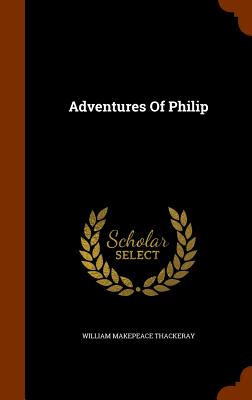 Adventures Of Philip - Thackeray, William Makepeace