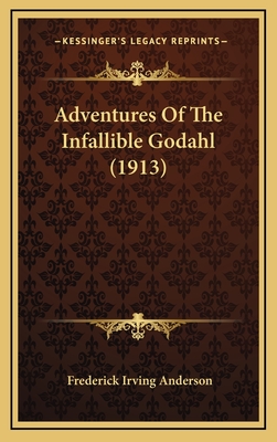 Adventures Of The Infallible Godahl (1913) - Anderson, Frederick Irving