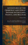Adventures of the Ojibbeway and Ioway Indians in England, France, and Belgium
