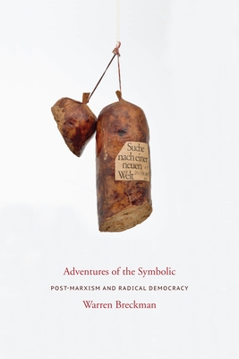 Adventures of the Symbolic: Post-Marxism and Radical Democracy - Breckman, Warren