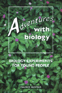 Adventures with Biology: Biology Experiments for Young People