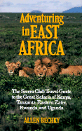 Adventuring in East Africa: The Sierra Club Travel Guide to the Great Safaris of Kenya, Tanzania, Rwanda, Eastern Zaire, and Uga - Bechky, Allen