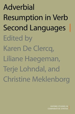 Adverbial Resumption in Verb Second Languages - de Clercq, Karen (Editor), and Haegeman, Liliane (Editor), and Lohndal, Terje (Editor)