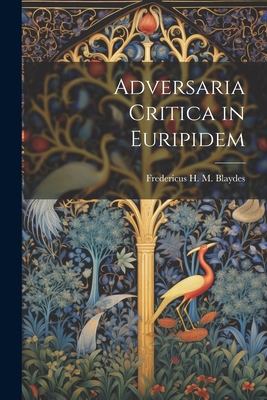 Adversaria Critica in Euripidem - Blaydes, Fredericus H M