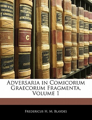 Adversaria in Comicorum Graecorum Fragmenta, Volume 1 - Blaydes, Fredericus H M