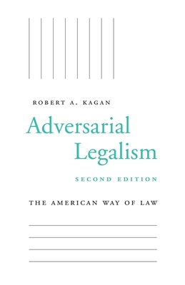 Adversarial Legalism: The American Way of Law, Second Edition - Kagan, Robert A