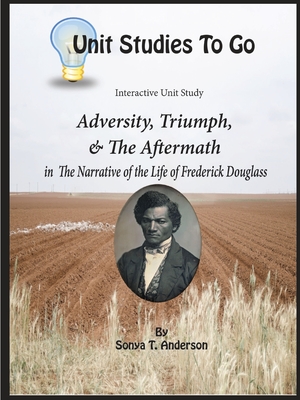 Adversity, Triumph, and the Aftermath: Frederick Douglass - Anderson, Sonya T