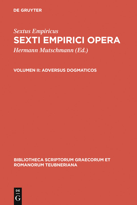 Adversus dogmaticos - Sextus Empiricus, and Mutschmann, Hermann (Editor)