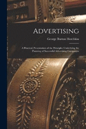 Advertising: A Practical Presentation of the Principles Underlying the Planning of Successful Advertising Campaigns
