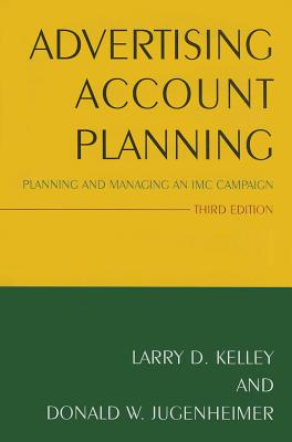 Advertising Account Planning: Planning and Managing an IMC Campaign - Kelley, Larry, and Jugenheimer, Donald