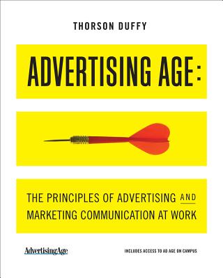 Advertising Age: The Principles of Advertising and Marketing Communication at Work - Thorson, Esther, Dr., and Duffy, Margaret