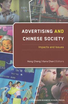 Advertising and Chinese Society: Impacts and Issues - Cheng, Hong, PH.D. (Editor), and Chan, Kara, Professor (Editor)