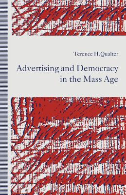 Advertising and Democracy in the Mass Age - Qualter, Terence H