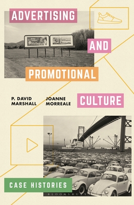 Advertising and Promotional Culture: Case Histories - Marshall, P David, PhD, and Morreale, Joanne