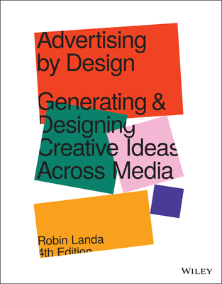 Advertising by Design: Generating and Designing Creative Ideas Across Media - Landa, Robin
