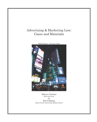 Advertising & Marketing Law: Cases & Materials, 5th Edition - Tushnet, Rebecca, and Goldman, Eric