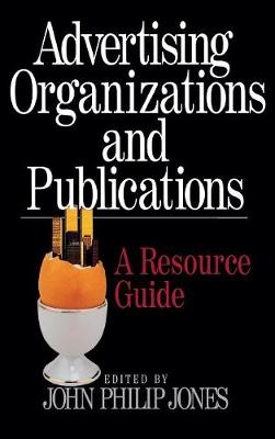 Advertising Organizations and Publications: A Resource Guide - Jones, John Philip